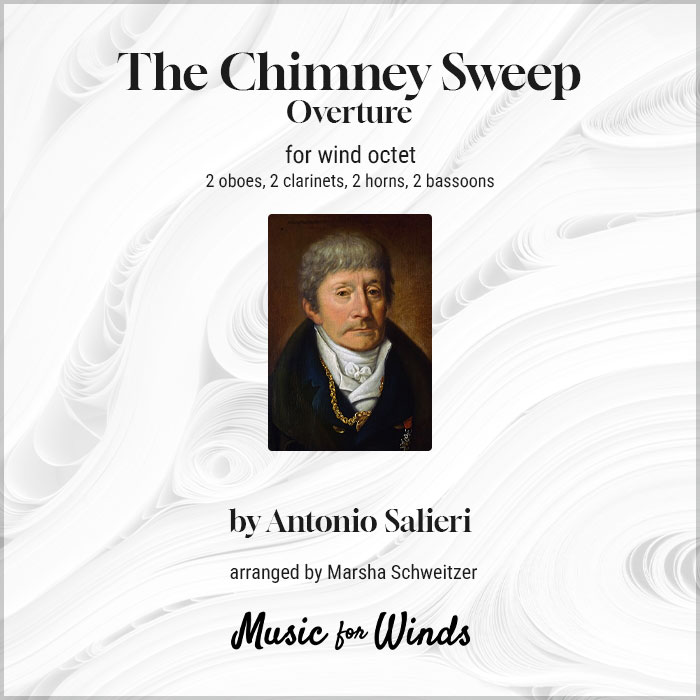 The Chimney Sweep Overture for wind octet by Antonio Salieri. Arranged by Marsha Schweitzer.