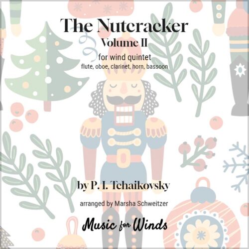 The Nutcracker, Volume 2 for wind quintet. Composed by P. I. Tchaikovsky and arranged by Marsha Schweitzer.