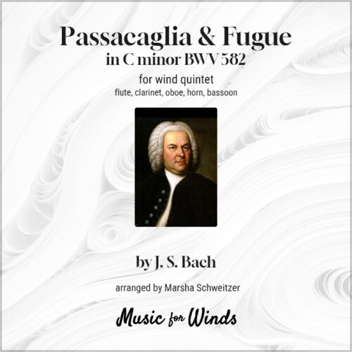 Passacaglia & Fugue in C minor for wind quintet by J. S. Bach and arranged by Marsha Schweitzer