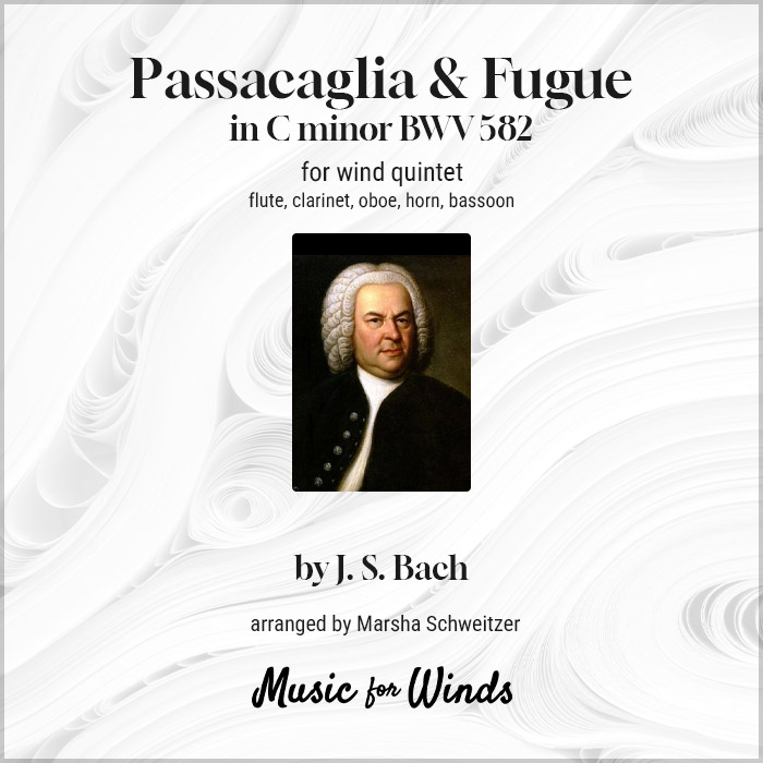 Passacaglia & Fugue in C minor for wind quintet by J. S. Bach and arranged by Marsha Schweitzer