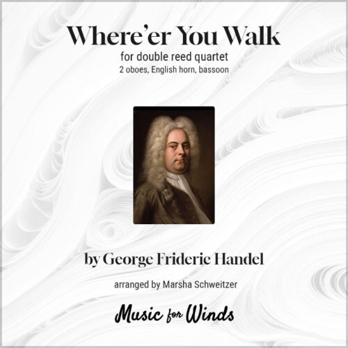 Where'er You Walk for double reed quartet by Handel. Arranged by Marsha Schweitzer.