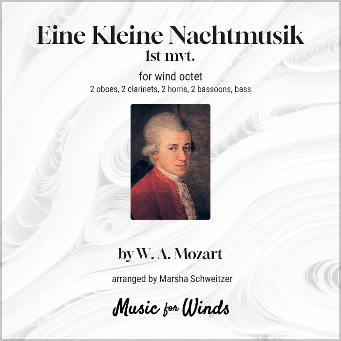 Eine Kleine Nachtmusik (1st movement) for wind octet by W. A. Mozart. Arranged by Marsha Schweitzer.