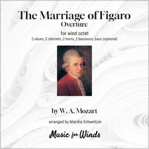 The Marriage of Figaro Overture for wind octet by W. A. Mozart. Arranged by Marsha Schweitzer.
