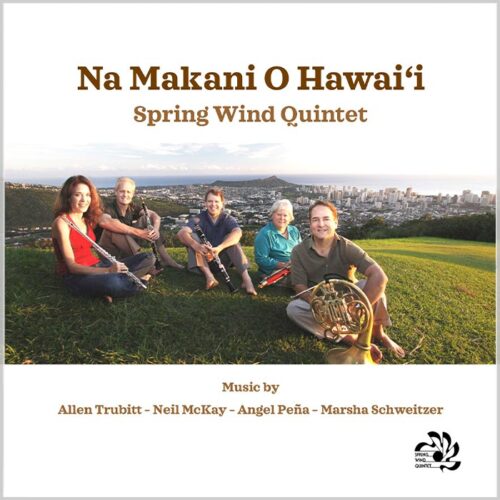 Na Makani O Hawai'i performed by the Spring Wind Quintet. Music by Allen Trubitt, Neil McKay, Angel Peña and Marsha Schweitzer.