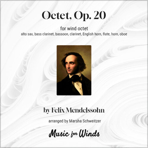 Octet, Op. 20 for wind octet by Felix Mendelssohn. Arranged by Marsha Schweitzer.