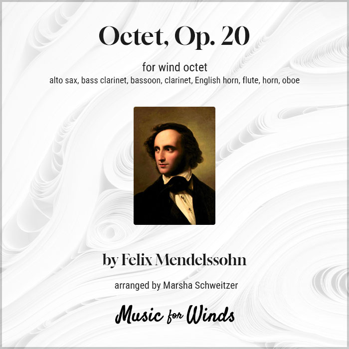 Octet, Op. 20 for wind octet by Felix Mendelssohn. Arranged by Marsha Schweitzer.