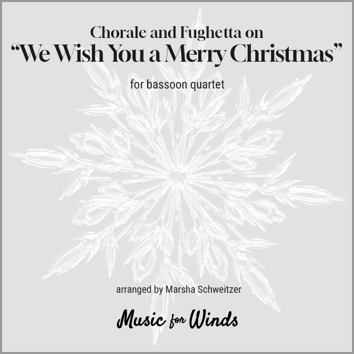 Chorale and Fughetta on "We Wish You a Merry Christmas" for bassoon quartet. Arranged by Marsha Schweitzer.