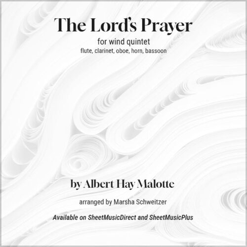 The Lord's Prayer by Albert Malotte. Arranged for wind quintet by Marsha Schweitzer. Available at SheetMusicPlus and SheetMusicDirect.